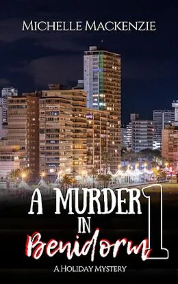 E-Book (epub) A Murder in Benidorm (A Holiday Mystery, #1) von Michelle Mackenzie