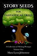 E-Book (epub) Story Seeds for Fantastical Trees - A Collection of Writing Prompts 1 von Mara Lynn Johnstone
