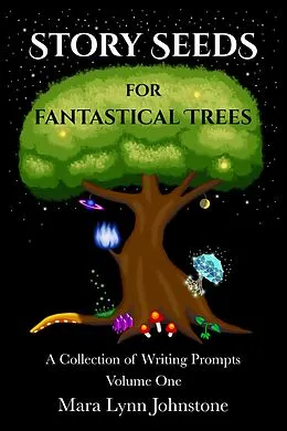 E-Book (epub) Story Seeds for Fantastical Trees - A Collection of Writing Prompts 1 von Mara Lynn Johnstone