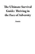 E-Book (epub) The Ultimate Survival Guide: Thriving in the Face of Adversity von Annie
