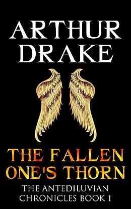 E-Book (epub) The Fallen One's Thorn (The Antediluvian Chronicles, #1) von Arthur Drake