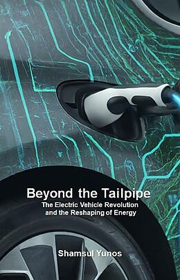 eBook (epub) Beyond the Tailpipe: The Electric Vehicle Revolution and the Reshaping of Energy de Shamsul Yunos