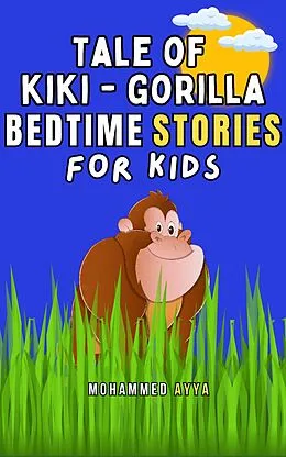 E-Book (epub) Tale of Kiki Gorilla &amp; Other Bedtime Stories For Kids von Mohammed Ayya