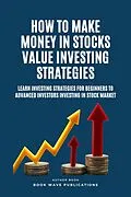 E-Book (epub) How To Make Money In Stocks Value Investing Strategies von Book Wave Publications