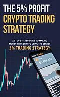 E-Book (epub) The 5% Profit Crypto Trading Strategy von Dirk Dupon