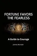 E-Book (epub) Fortune Favors the Fearless: A Guide to Courage von James Wonder