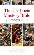 E-Book (epub) The Cirrhosis Mastery Bible: Your Blueprint for Complete Cirrhosis Management von Ankita Kashyap, Krishna N. Sharma