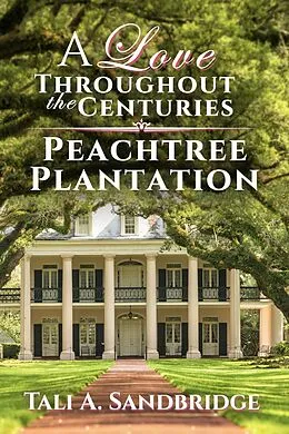 E-Book (epub) Peachtree Plantation (A Love Throughout The Centuries, #3) von Tali Sandbridge