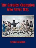 E-Book (epub) The Greatest Champion Who Never Was von Lenny Cavallaro