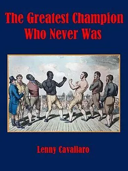 E-Book (epub) The Greatest Champion Who Never Was von Lenny Cavallaro