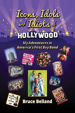 eBook (epub) Icons, Idols and Idiots of Hollywood - My Adventures in America's First Boy Band de Bruce Belland