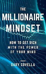 eBook (epub) The Millionaire Mindset: How to Get Rich With the Power of Your Mind de Gary Covella