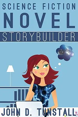 E-Book (epub) Science Fiction Novel Storybuilder (TnT Storybuilders) von John D. Tunstall