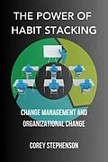 E-Book (epub) The Power of Habit Stacking: Change Management and Organizational Change von Corey Stephenson