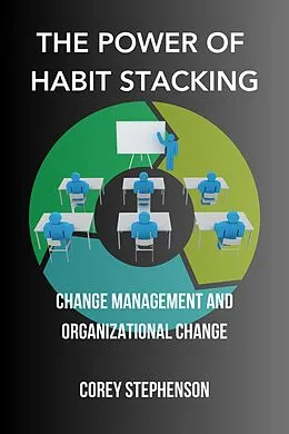 E-Book (epub) The Power of Habit Stacking: Change Management and Organizational Change von Corey Stephenson