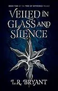 E-Book (epub) Veiled in Glass and Silence (The Tree of Offerings Trilogy, #2) von L. R. Bryant