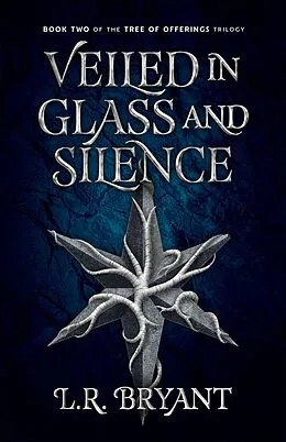 E-Book (epub) Veiled in Glass and Silence (The Tree of Offerings Trilogy, #2) von L. R. Bryant