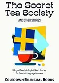 E-Book (epub) The Secret Tea Society and Other Stories: Bilingual Swedish-English Short Stories for Swedish Language Learners von Coledown Bilingual Books