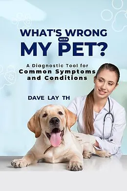 E-Book (epub) What's Wrong with My Pet? A Diagnostic Tool for Common Symptoms and Conditions von Dave Lay Th