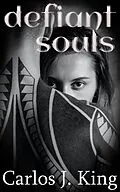 E-Book (epub) Defiant Souls (Jade Harris Saga, #1) von Carlos J. King