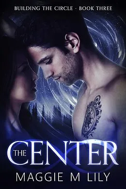 E-Book (epub) The Center (Building the Circle, #3) von Maggie M Lily