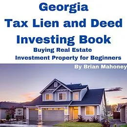 E-Book (epub) Georgia Tax Lien and Deed Investing Book Buying Real Estate Investment Property for Beginners von Brian Mahoney