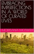 E-Book (epub) Embracing Imperfections in a World of Curated Lives von Modisana Mosweu