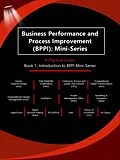 E-Book (epub) Business Performance and Process Improvement (BPPI): Mini-Series A Practical Guide Book 1: Introduction to BPPI Mini-Series von Deborah Lynn Sigmon Smith, Andrew Ganti
