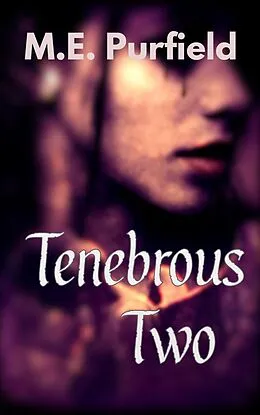 E-Book (epub) Tenebrous Two (Tenebrous Chronicles) von M. E. Purfield