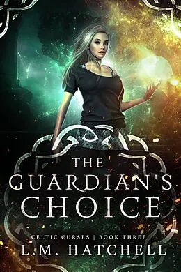 E-Book (epub) The Guardian's Choice: An Urban Fantasy Thriller (Celtic Curses, #3) von L. M. Hatchell