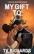 E-Book (epub) My Gift To You von T. K. Richards
