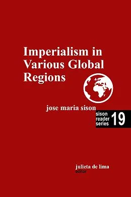 E-Book (epub) Imperialism in Various Global Regions (Sison Reader Series, #19) von Jose Maria Sison, Julie de Lima