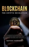 E-Book (epub) Blockchain the Crypto Revolution Discover the Fantastic World of Cryptocurrencies and Blockchain with the Best Guide for Beginners to Investing and Understanding the new Global age of Finance von Bianconi Publisher Ltd Bianconi Publisher Ltd, Nathan Harrison