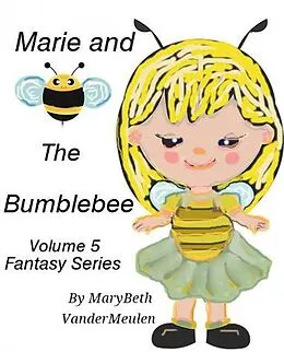 E-Book (epub) Marie and the Bumblebee (Fantasy, #5) von MaryBeth VanderMeulen