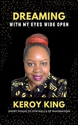 E-Book (epub) Dreaming With My Eyes Wide Open - A collection of short poems to stir well so imagination von Keroy King
