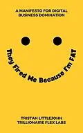 E-Book (epub) They Fired Me Because I'm Fat von Tristan Littlejohn, Trillionaire Flex Labs