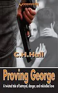 E-Book (epub) Proving George: A twisted tale of betrayal, danger, and rekindled love von C. H. Hall