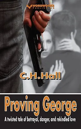 E-Book (epub) Proving George: A twisted tale of betrayal, danger, and rekindled love von C. H. Hall