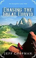 E-Book (epub) Chasing the Great Corvid: An Incognito Lane Tale (The Cats of Incognito Lane, #1) von Jeff Chapman
