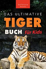 E-Book (epub) Tiger Bücher: Das Ultimative Tigerbuch für Kids (Tierbücher für Kinder, #11) von Jenny Kellett