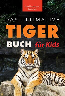 E-Book (epub) Tiger Bücher: Das Ultimative Tigerbuch für Kids (Tierbücher für Kinder, #11) von Jenny Kellett