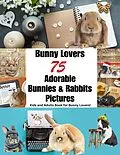 E-Book (epub) Bunny Lovers Adorable Bunnies and Rabbits (Pet Book, #3) von Engy Khalil