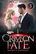 E-Book (epub) Crimson Fate (Vampires of Washington, #3) von Holly Hook