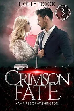 E-Book (epub) Crimson Fate (Vampires of Washington, #3) von Holly Hook