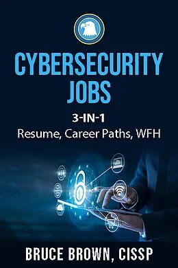 E-Book (epub) Cybersecurity Jobs 3- in-1 Value Bundle: Resume, Career Paths, and Work From Home von Bruce Brown