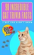 E-Book (epub) 90 Incredible Cat Trivia Facts I Bet You Didn't Know von Samuel Walsh