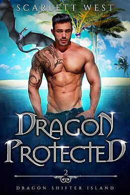 E-Book (epub) Dragon Protected (Dragon Shifter Island, #2) von Scarlett West