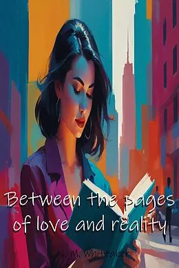 E-Book (epub) Between the pages of love and reality von Nicole Whittaker