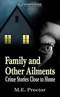 E-Book (epub) Family and Other Ailments: Crime Stories Close to Home von M. E. Proctor