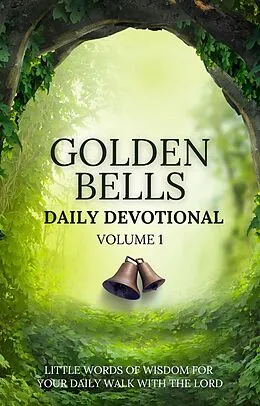 E-Book (epub) Golden Bells Daily Devotional Volume 1 von Brian Johnston, Andy McIlree, Martin Jones
